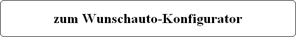 Zum Wunschauto-Konfigurator